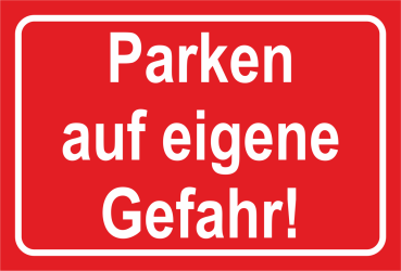 Hinweisschild Dibond  grundfarbig Rot mit weißer Schrift Parken auf eigene Gefahr